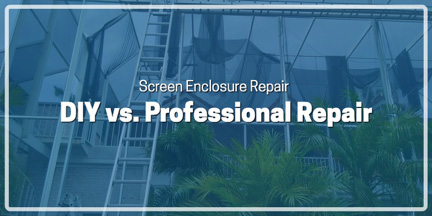 Screen Enclosure Repair – DIY vs Professional Repair